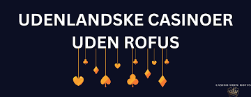 Udenlandsk Casino Uden ROFUS En Guide til Dine Spilmuligheder